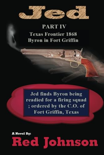 Jed: PART LV TEXAS FRONTIER 1868 Byron in Fort Griffin von Self Publishing