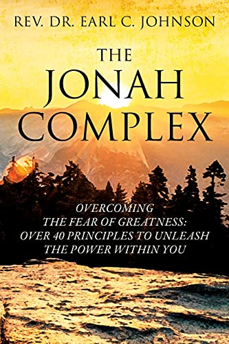 The Jonah Complex: Overcoming The Fear Of Greatness: Over 40 Principles to Unleash The Power Within You