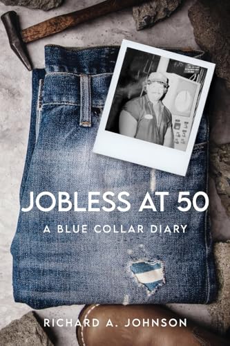 Jobless at 50: A Blue Collar Diary Jobless at 50: A Blue Collar Diary von Palmetto Publishing