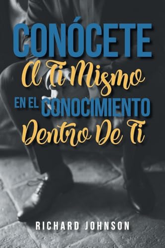 CONÓCETE A TI MISMO EN EL CONOCIMIENTO DENTRO DE TI CONÓCETE A TI MISMO EN EL CONOCIMIENTO DENTRO DE TI von MainSpring Books
