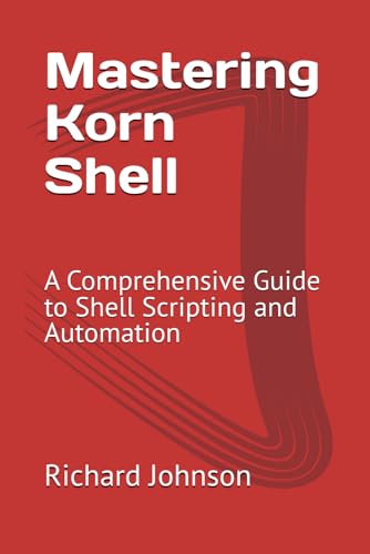 Mastering Korn Shell: A Comprehensive Guide to Shell Scripting and Automation von Independently published