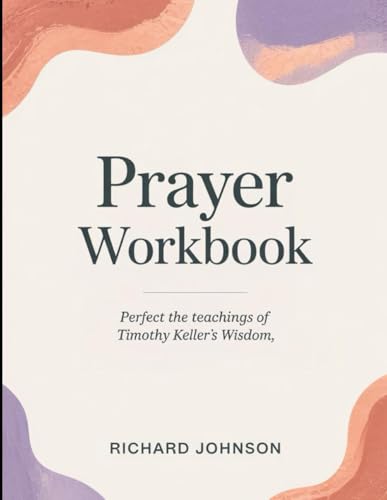 Prayer Workbook: Perfect the Teachings of Timothy Keller's Wisdom von Independently published