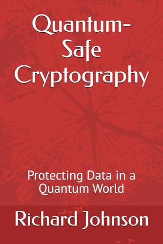 Quantum-Safe Cryptography: Protecting Data in a Quantum World von Independently published