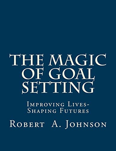 The Magic of Goal Setting B & W: Improving Lives--Shaping Futures