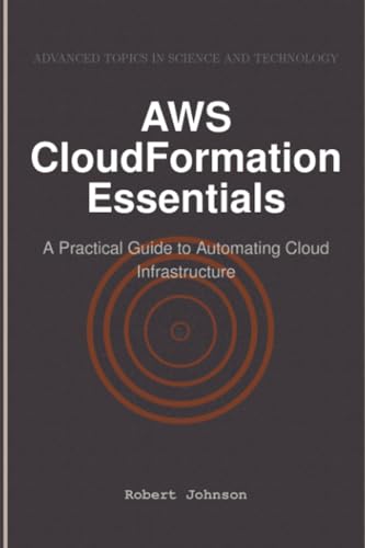 AWS CloudFormation Essentials: A Practical Guide to Automating Cloud Infrastructure AWS CloudFormation Essentials: A Practical Guide to Automating Cloud Infrastructure von HiTeX Press