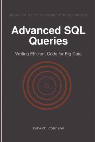 Advanced SQL Queries: Writing Efficient Code for Big Data von HiTeX Press