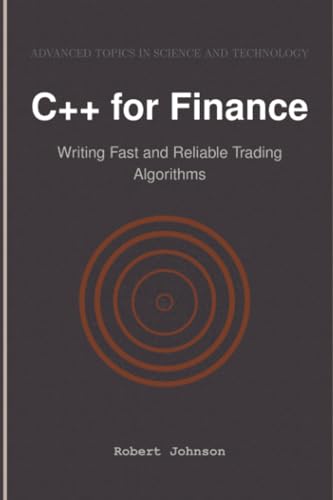 C++ for Finance: Writing Fast and Reliable Trading Algorithms C++ for Finance: Writing Fast and Reliable Trading Algorithms von HiTeX Press