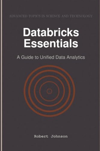 Databricks Essentials: A Guide to Unified Data Analytics Databricks Essentials: A Guide to Unified Data Analytics von HiTeX Press