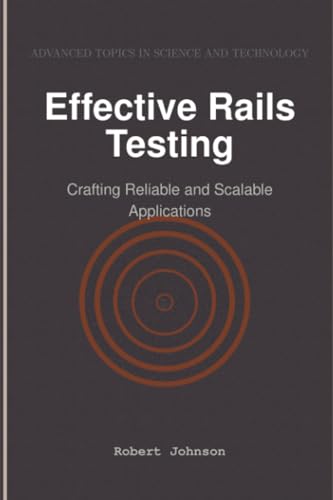 Effective Rails Testing: Crafting Reliable and Scalable Applications Effective Rails Testing: Crafting Reliable and Scalable Applications von HiTeX Press