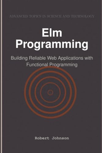 Elm Programming: Building Reliable Web Applications with Functional Programming Elm Programming: Building Reliable Web Applications with Functional Programming von HiTeX Press