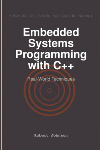 Embedded Systems Programming with C++: Real-World Techniques Embedded Systems Programming with C++: Real-World Techniques von HiTeX Press