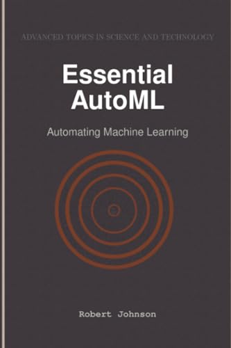 Essential AutoML: Automating Machine Learning Essential AutoML: Automating Machine Learning von HiTeX Press