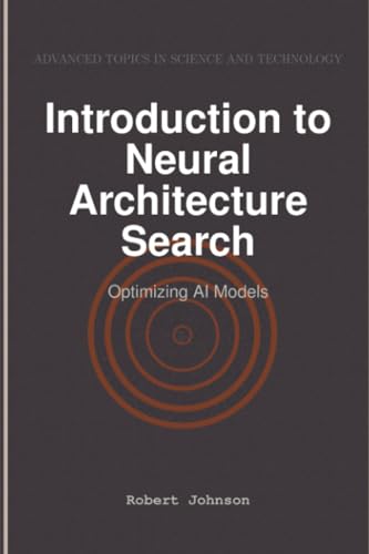 Introduction to Neural Architecture Search: Optimizing AI Models von HiTeX Press