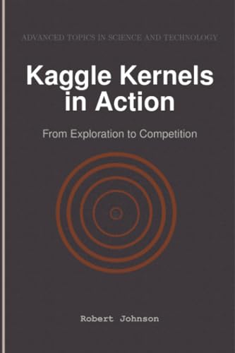Kaggle Kernels in Action: From Exploration to Competition Kaggle Kernels in Action: From Exploration to Competition von HiTeX Press