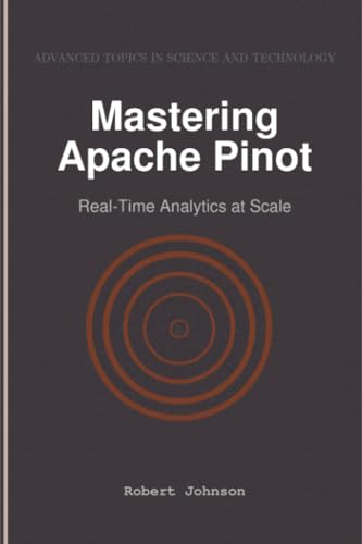 Mastering Apache Pinot: Real-Time Analytics at Scale Mastering Apache Pinot: Real-Time Analytics at Scale von HiTeX Press