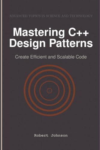 Mastering C++ Design Patterns: Create Efficient and Scalable Code von HiTeX Press