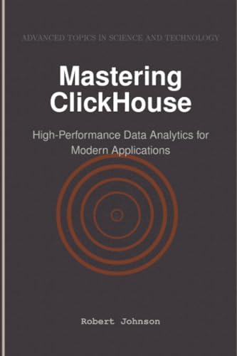 Mastering ClickHouse: High-Performance Data Analytics for Modern Applications Mastering ClickHouse: High-Performance Data Analytics for Modern Applications von HiTeX Press