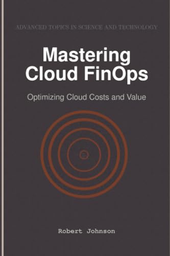 Mastering Cloud FinOps: Optimizing Cloud Costs and Value Mastering Cloud FinOps: Optimizing Cloud Costs and Value von HiTeX Press