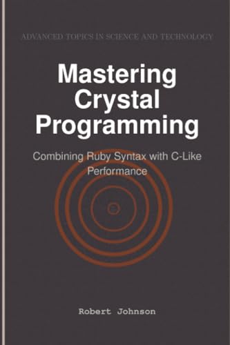 Mastering Crystal Programming: Combining Ruby Syntax with C-Like Performance von HiTeX Press