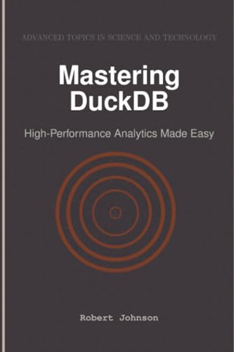 Mastering DuckDB: High-Performance Analytics Made Easy von HiTeX Press