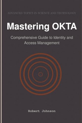Mastering OKTA: Comprehensive Guide to Identity and Access Management Mastering OKTA: Comprehensive Guide to Identity and Access Management von HiTeX Press