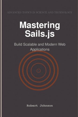 Mastering Sails.js: Build Scalable and Modern Web Applications Mastering Sails.js: Build Scalable and Modern Web Applications von HiTeX Press