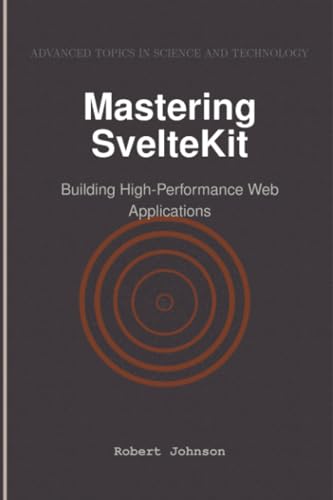 Mastering SvelteKit: Building High-Performance Web Applications von HiTeX Press