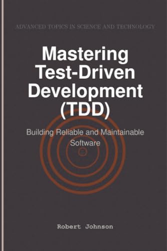 Mastering Test-Driven Development (TDD): Building Reliable and Maintainable Software von HiTeX Press