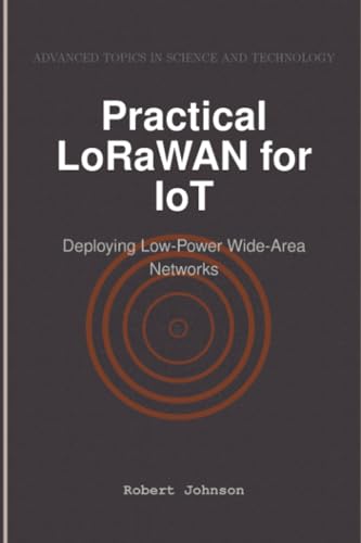 Practical LoRaWAN for IoT: Deploying Low-Power Wide-Area Networks