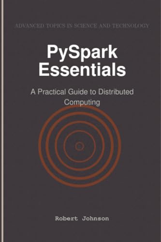 PySpark Essentials: A Practical Guide to Distributed Computing PySpark Essentials: A Practical Guide to Distributed Computing von HiTeX Press