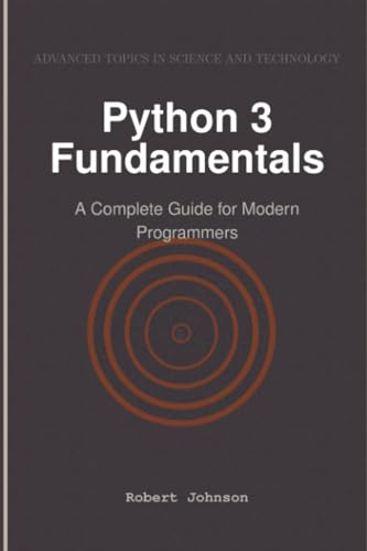 Python 3 Fundamentals: A Complete Guide for Modern Programmers von HiTeX Press