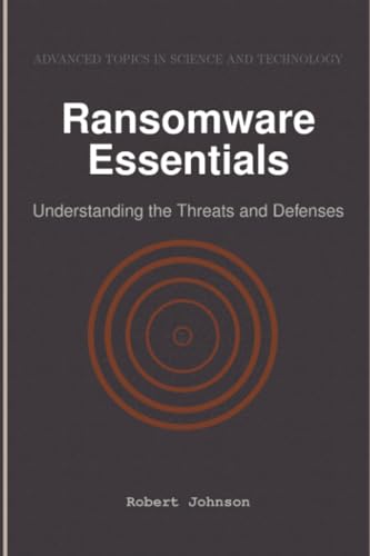 Ransomware Essentials: Understanding the Threats and Defenses Ransomware Essentials: Understanding the Threats and Defenses von HiTeX Press