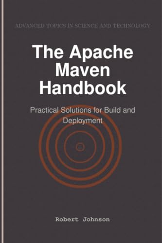 The Apache Maven Handbook: Practical Solutions for Build and Deployment The Apache Maven Handbook: Practical Solutions for Build and Deployment von HiTeX Press