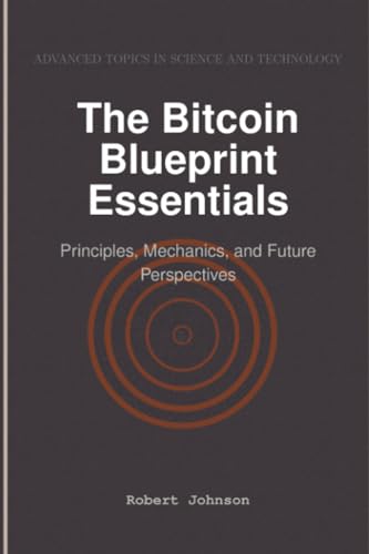 The Bitcoin Blueprint Essentials: Principles, Mechanics, and Future Perspectives The Bitcoin Blueprint Essentials: Principles, Mechanics, and Future Perspectives von HiTeX Press
