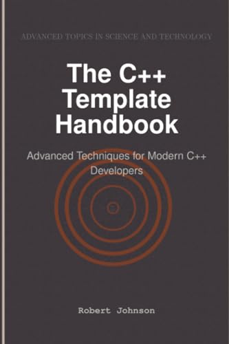 The C++ Template Handbook: Advanced Techniques for Modern C++ Developers The C++ Template Handbook: Advanced Techniques for Modern C++ Developers von HiTeX Press