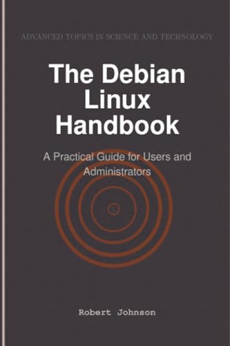 The Debian Linux Handbook: A Practical Guide for Users and Administrators The Debian Linux Handbook: A Practical Guide for Users and Administrators von HiTeX Press