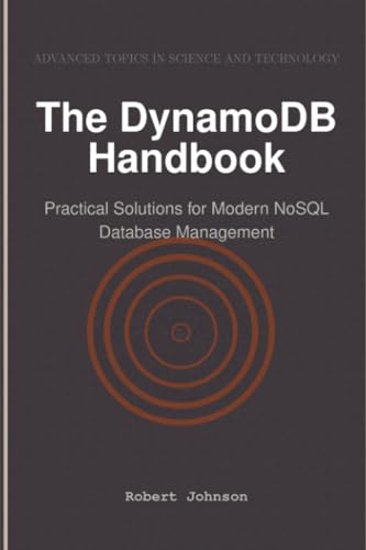 The DynamoDB Handbook: Practical Solutions for Modern NoSQL Database Management The DynamoDB Handbook: Practical Solutions for Modern NoSQL Database Management von HiTeX Press
