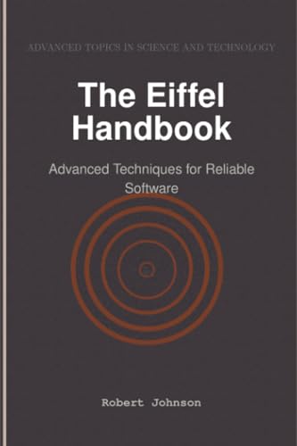 The Eiffel Handbook: Advanced Techniques for Reliable Software The Eiffel Handbook: Advanced Techniques for Reliable Software von HiTeX Press