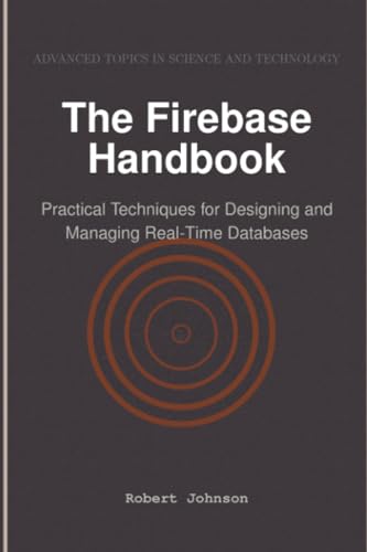 The Firebase Handbook: Practical Techniques for Designing and Managing Real-Time Databases The Firebase Handbook: Practical Techniques for Designing and Managing Real-Time Databases von HiTeX Press