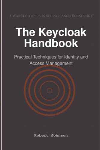 The Keycloak Handbook: Practical Techniques for Identity and Access Management The Keycloak Handbook: Practical Techniques for Identity and Access Management von HiTeX Press
