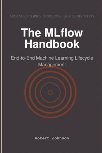 The MLflow Handbook: End-to-End Machine Learning Lifecycle Management von HiTeX Press