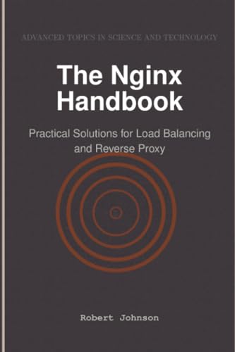 The Nginx Handbook: Practical Solutions for Load Balancing and Reverse Proxy The Nginx Handbook: Practical Solutions for Load Balancing and Reverse Proxy von HiTeX Press