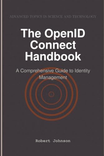 The OpenID Connect Handbook: A Comprehensive Guide to Identity Management The OpenID Connect Handbook: A Comprehensive Guide to Identity Management von HiTeX Press