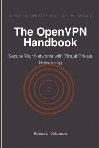 The OpenVPN Handbook: Secure Your Networks with Virtual Private Networking von HiTeX Press