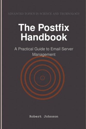 The Postfix Handbook: A Practical Guide to Email Server Management The Postfix Handbook: A Practical Guide to Email Server Management von HiTeX Press