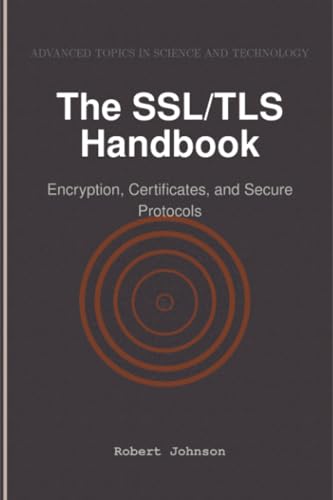 The SSL/TLS Handbook: Encryption, Certificates, and Secure Protocols The SSL/TLS Handbook: Encryption, Certificates, and Secure Protocols von HiTeX Press