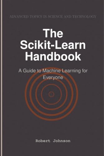 The Scikit-Learn Handbook: A Guide to Machine Learning for Everyone The Scikit-Learn Handbook: A Guide to Machine Learning for Everyone von HiTeX Press