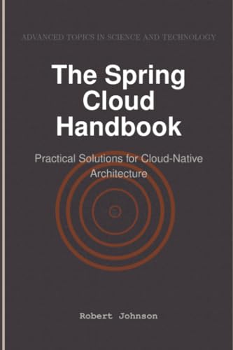 The Spring Cloud Handbook: Practical Solutions for Cloud-Native Architecture The Spring Cloud Handbook: Practical Solutions for Cloud-Native Architecture von HiTeX Press