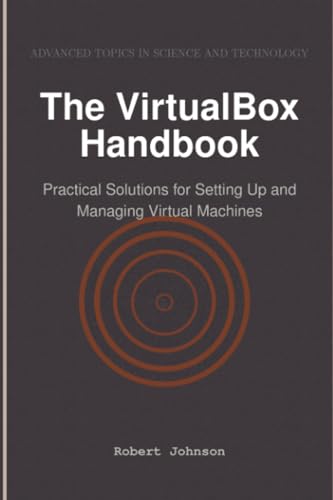 The VirtualBox Handbook: Practical Solutions for Setting Up and Managing Virtual Machines The VirtualBox Handbook: Practical Solutions for Setting Up and Managing Virtual Machines von HiTeX Press