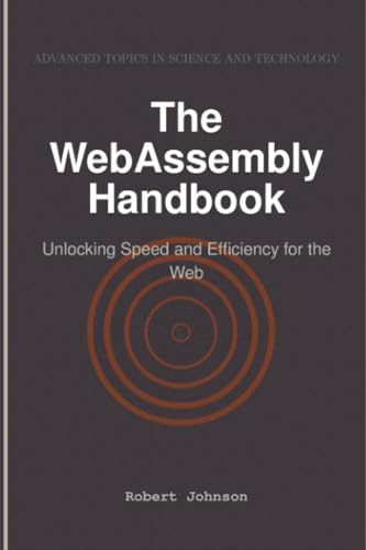 The WebAssembly Handbook: Unlocking Speed and Efficiency for the Web The WebAssembly Handbook: Unlocking Speed and Efficiency for the Web von HiTeX Press